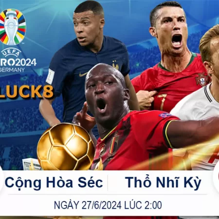 Đọc Kèo Trận Cộng Hòa Séc vs Thổ Nhĩ Kỳ – 27/6 Lúc 2h