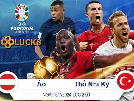 Dự Đoán Trận Áo vs Thổ Nhĩ Kỳ 2 giờ 3/7/2024