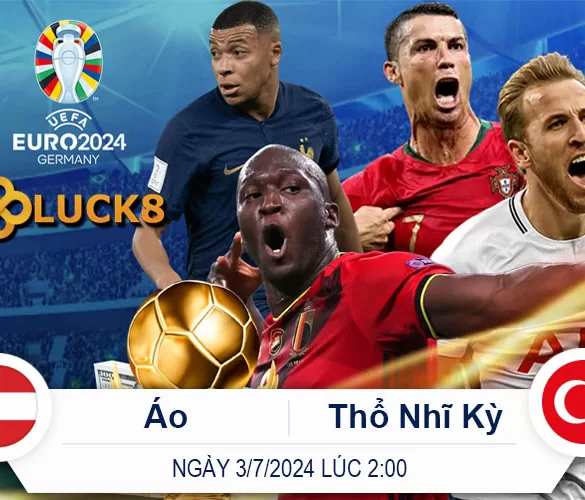 Dự Đoán Trận Áo vs Thổ Nhĩ Kỳ 2 giờ 3/7/2024