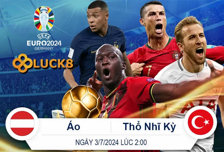 Dự Đoán Trận Áo vs Thổ Nhĩ Kỳ 2 giờ 3/7/2024