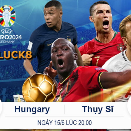 Hungary vs Thụy Sĩ Soi Kèo Euro 2024 – 15-6-20h