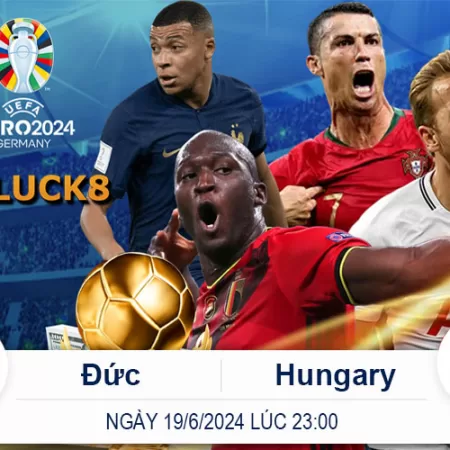 Soi Kèo Đức vs Hungary – 19/6/2024 Euro Lúc 23giờ
