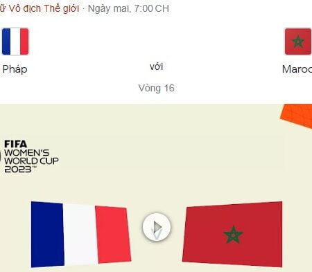 Tuyển nữ Pháp và Tuyển nữ Ma-rốc Cuộc đối đầu hoành tráng